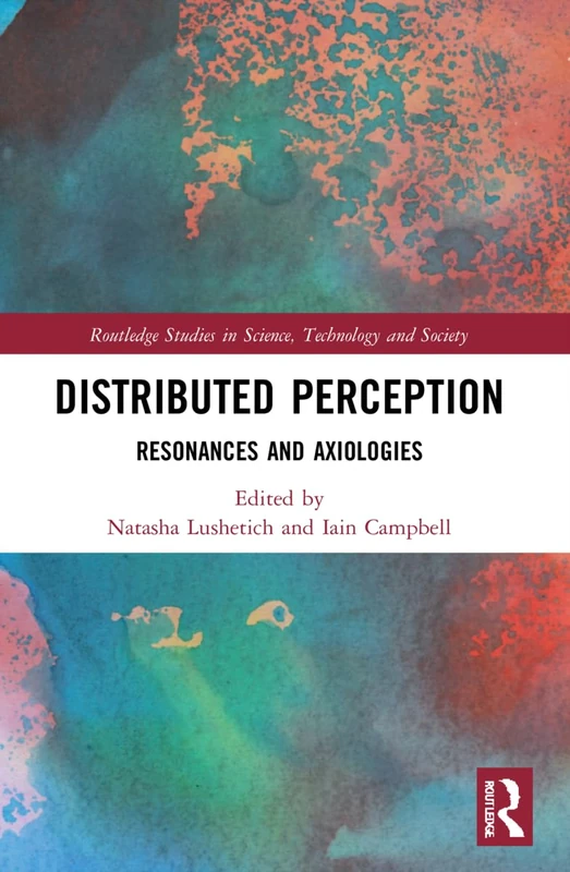 Distributed Perception: Resonances and Axiologies (Routledge Studies in Science, Technology and Society)