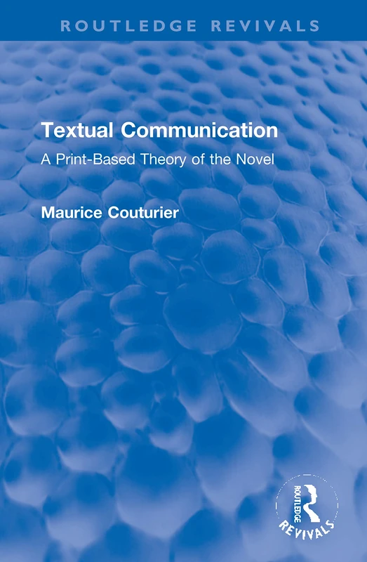 Textual Communication: A Print-Based Theory of the Novel (Routledge Revivals)