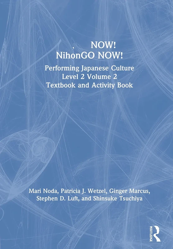 日本語NOW! NihonGO NOW!: Performing Japanese Culture – Level 2 Volume 2 Textbook and Activity Book
