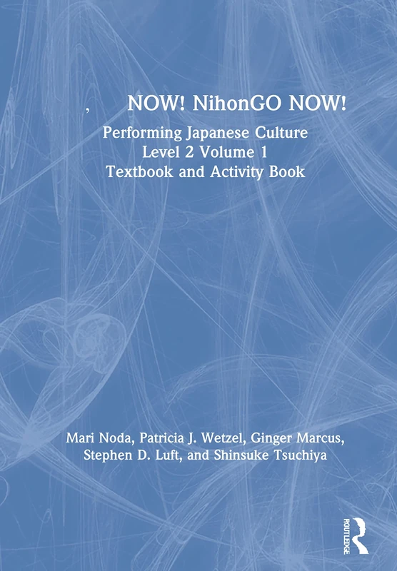 日本語NOW! NihonGO NOW!: Performing Japanese Culture - Level 2 Volume 1 Textbook and Activity Book