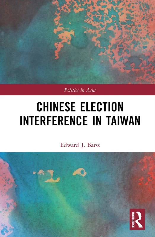 Routledge - Chinese Election Interference in Taiwan Book