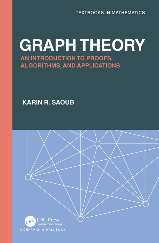 Graph Theory: An Introduction to Proofs, Algorithms, and Applications (Discrete Mathematics and Its Applications)