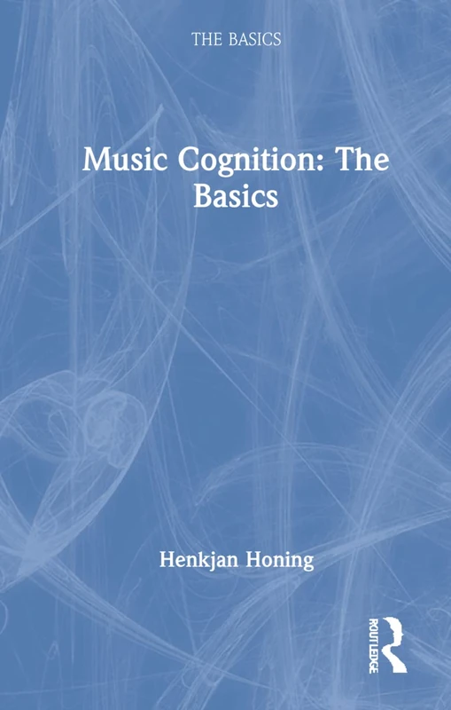 Routledge Music Cognition: The Basics - Henkjan Honing