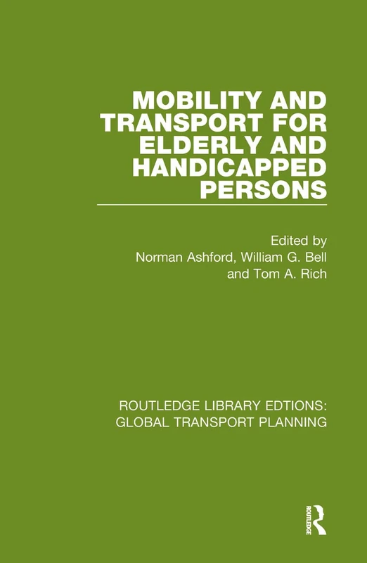 Mobility and Transport for Elderly and Handicapped Persons: 4 (Routledge Library Edtions: Global Transport Planning)