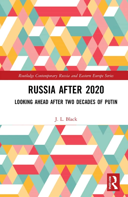 Russia after 2020: Looking Ahead after Two Decades of Putin (Routledge Contemporary Russia and Eastern Europe Series)