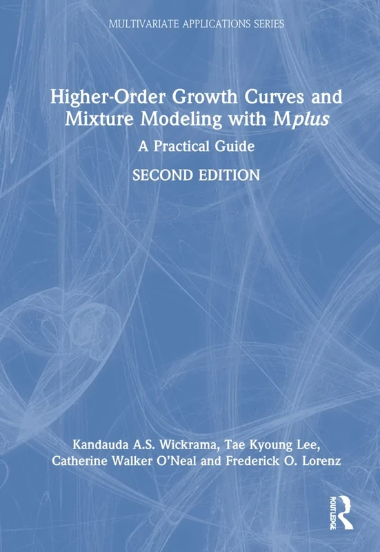 Higher-Order Growth Curves and Mixture Modeling with Mplus: A Practical Guide (Multivariate Applications Series)