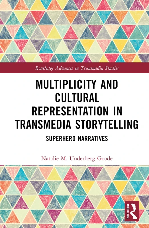 Multiplicity and Cultural Representation in Transmedia Storytelling: Superhero Narratives (Routledge Advances in Transmedia Studies)