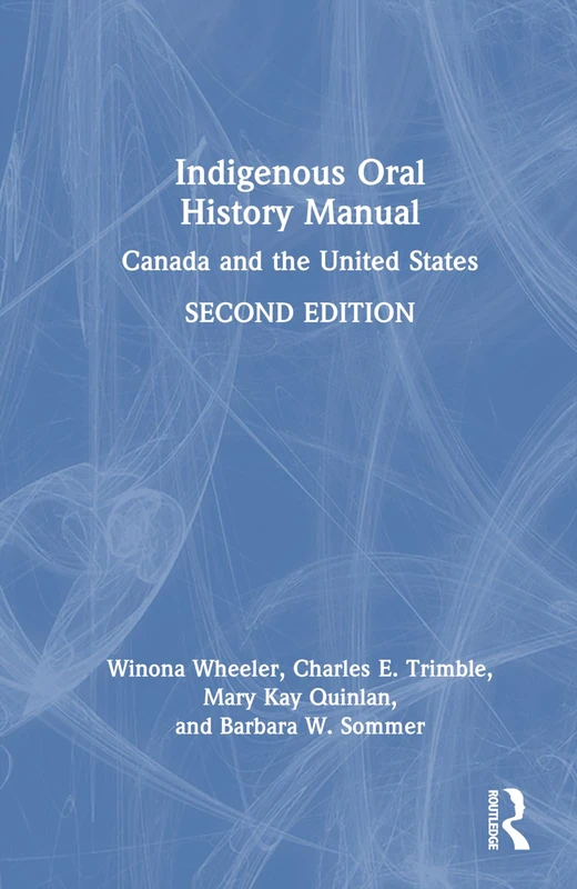 Routledge Indigenous Oral History Manual: Canada and the US