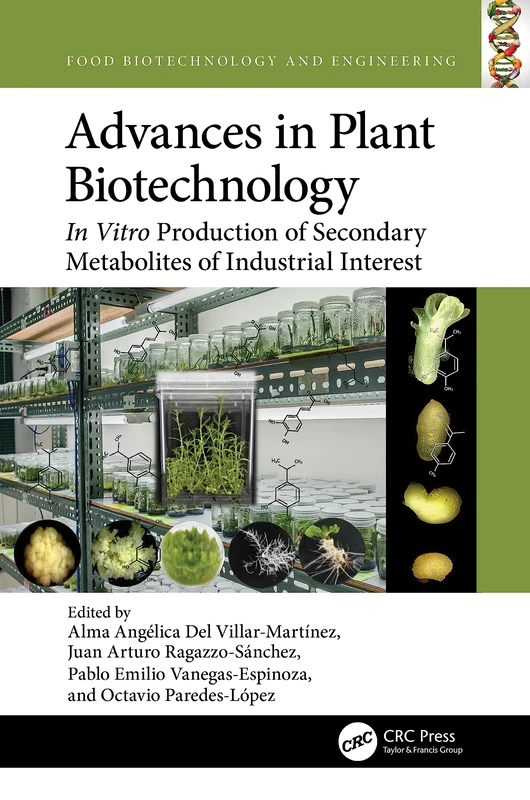 Advances in Plant Biotechnology: In Vitro Production of Secondary Metabolites of Industrial Interest (Food Biotechnology and Engineering)