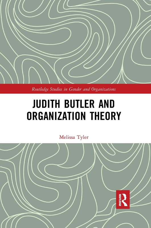 Judith Butler and Organization Theory (Routledge Studies in Gender and Organizations)