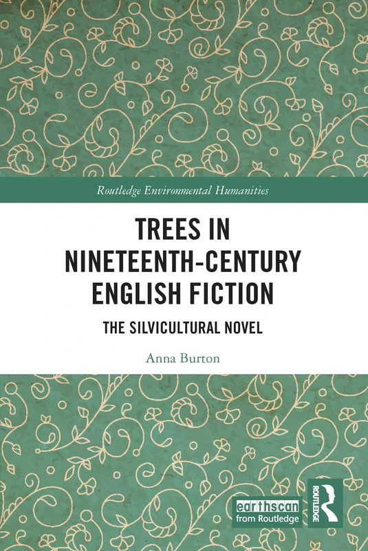 Trees in Nineteenth-Century English Fiction: The Silvicultural Novel (Routledge Environmental Humanities)