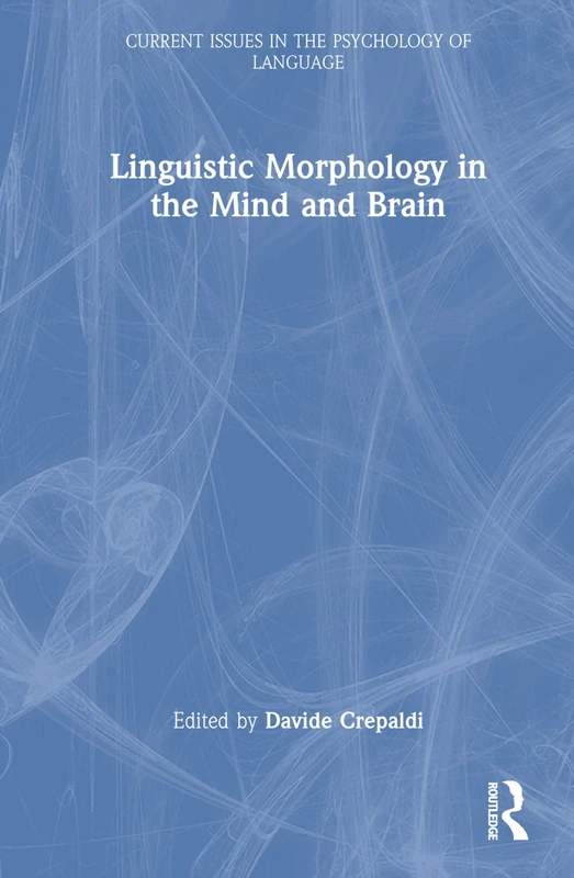 Linguistic Morphology in the Mind and Brain: Representations in the Mind and Brain (Current Issues in the Psychology of Language)