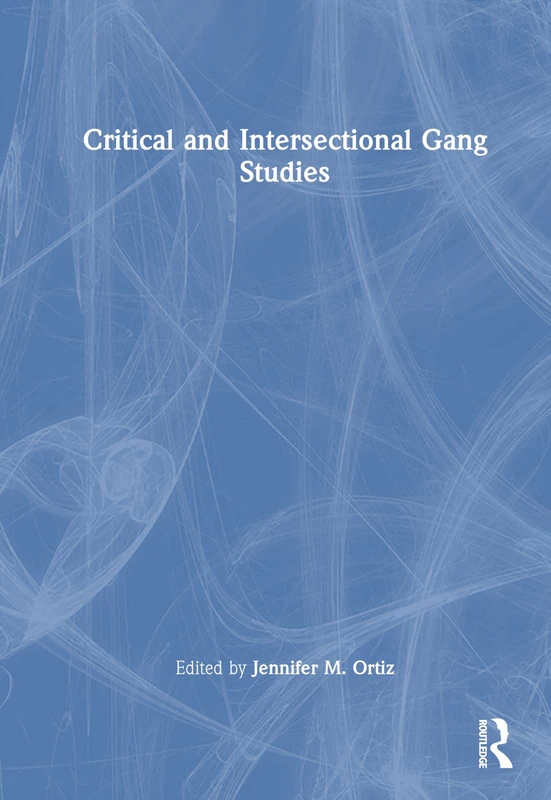 Routledge Critical and Intersectional Gang Studies Book
