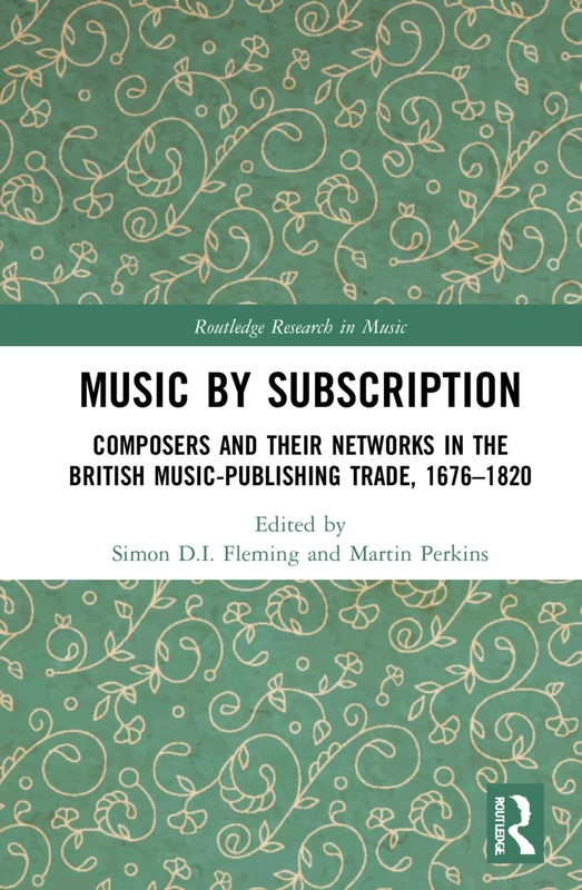 Music by Subscription: Composers and their Networks in the British Music-Publishing Trade, 1676–1820 (Routledge Research in Music)
