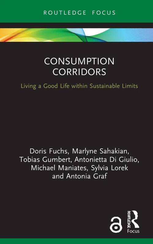 Consumption Corridors: Living a Good Life within Sustainable Limits (Routledge Focus on Environment and Sustainability)