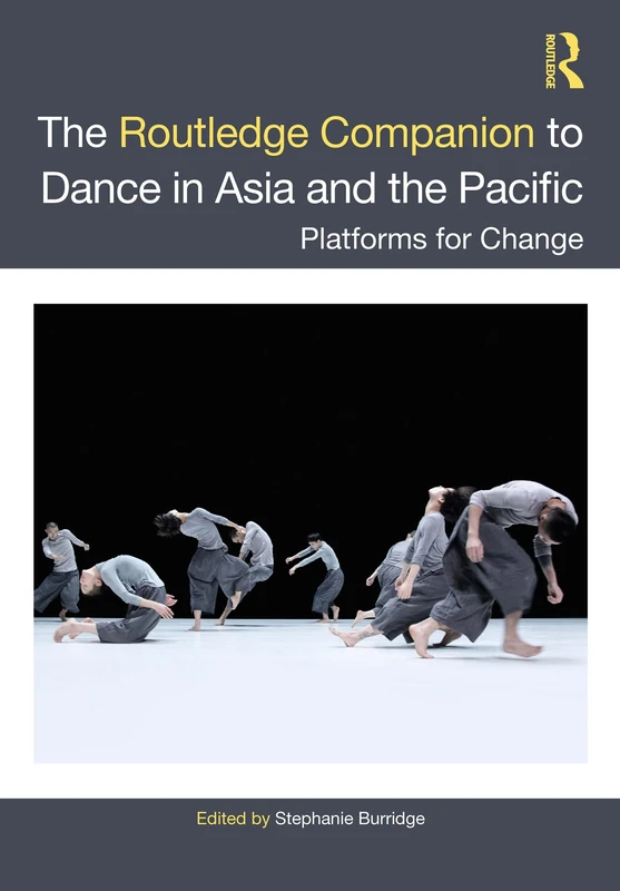 The Routledge Companion to Dance in Asia and the Pacific: Platforms for Change
