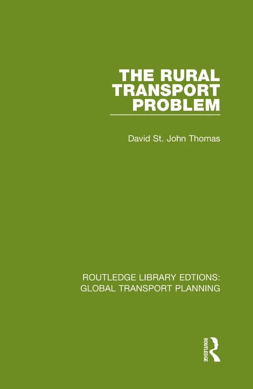 The Rural Transport Problem: 18 (Routledge Library Edtions: Global Transport Planning)