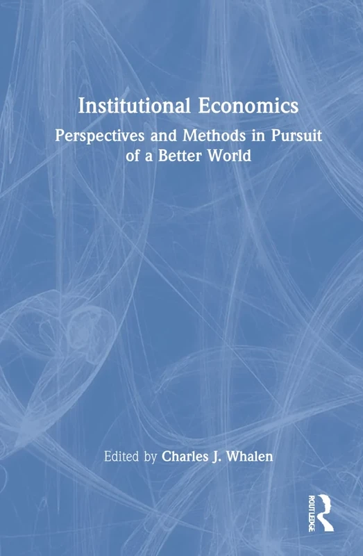 Institutional Economics: Perspectives and Methods in Pursuit of a Better World