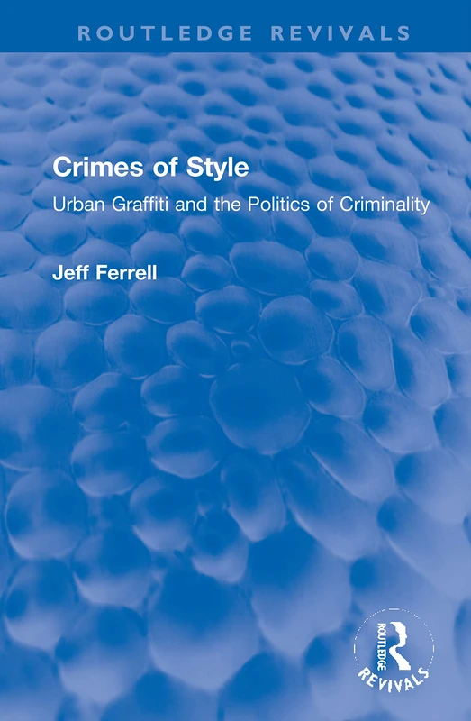 Crimes of Style: Urban Graffiti and the Politics of Criminality (Routledge Revivals) - Image 1
