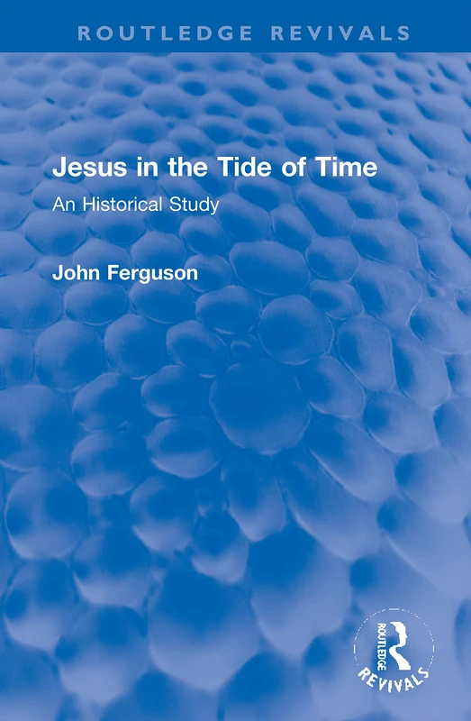 Jesus in the Tide of Time: An Historical Study (Routledge Revivals) - Image 1