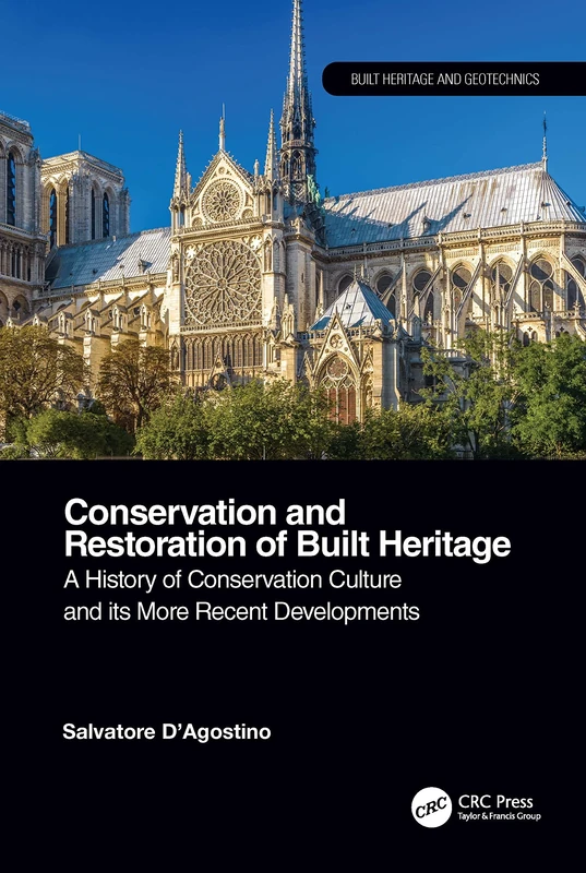 Conservation and Restoration of Built Heritage: A History of Conservation Culture and its More Recent Developments (Built Heritage and Geotechnics)