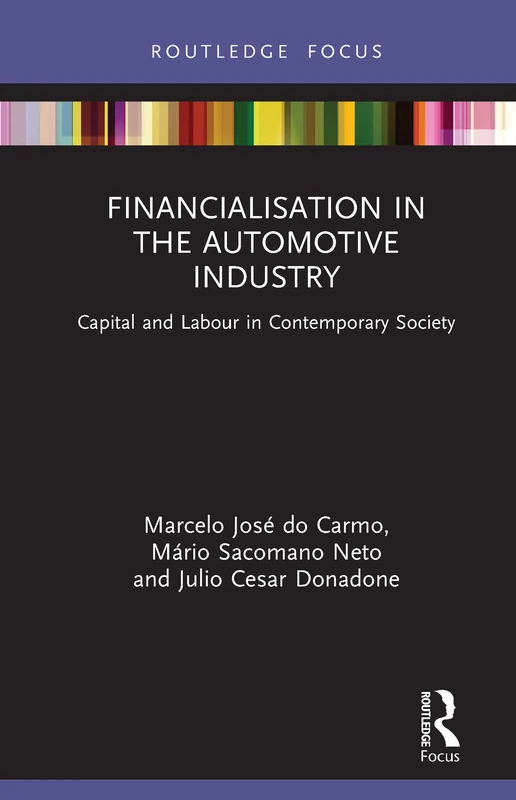 Financialisation in the Automotive Industry: Capital and Labour in Contemporary Society (Routledge Frontiers of Political Economy)