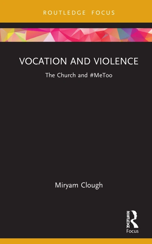 Vocation and Violence: The Church and #MeToo (Rape Culture, Religion and the Bible)