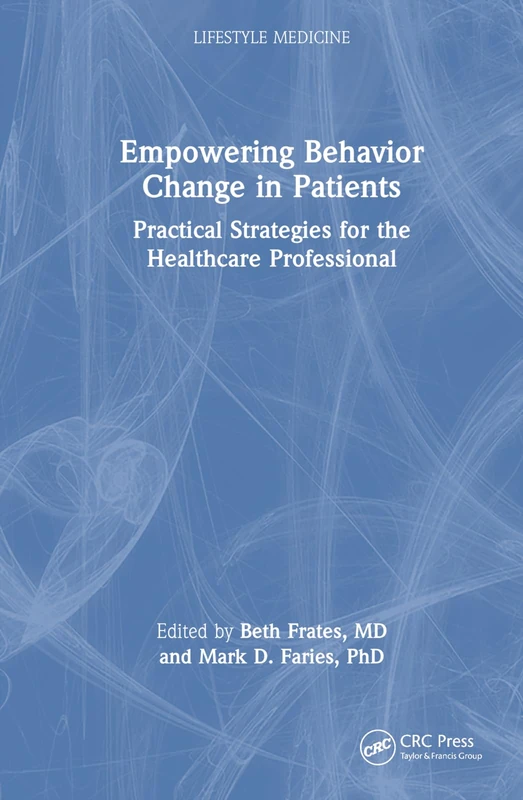 Empowering Behavior Change in Patients: Practical Strategies for the Healthcare Professional (Lifestyle Medicine)