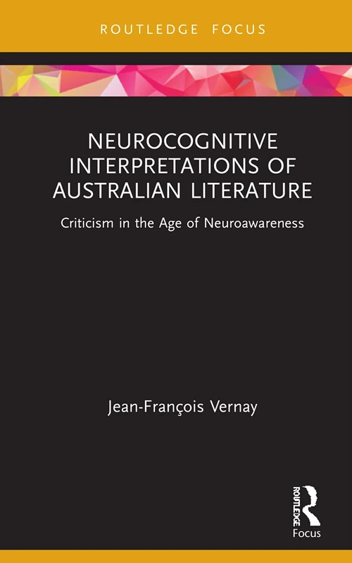 Neurocognitive Interpretations of Australian Literature: Criticism in the Age of Neuroawareness (Routledge Focus on Literature)