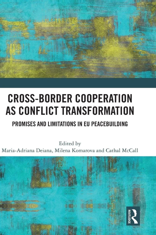 Cross-Border Cooperation as Conflict Transformation: Promises and Limitations in EU Peacebuilding