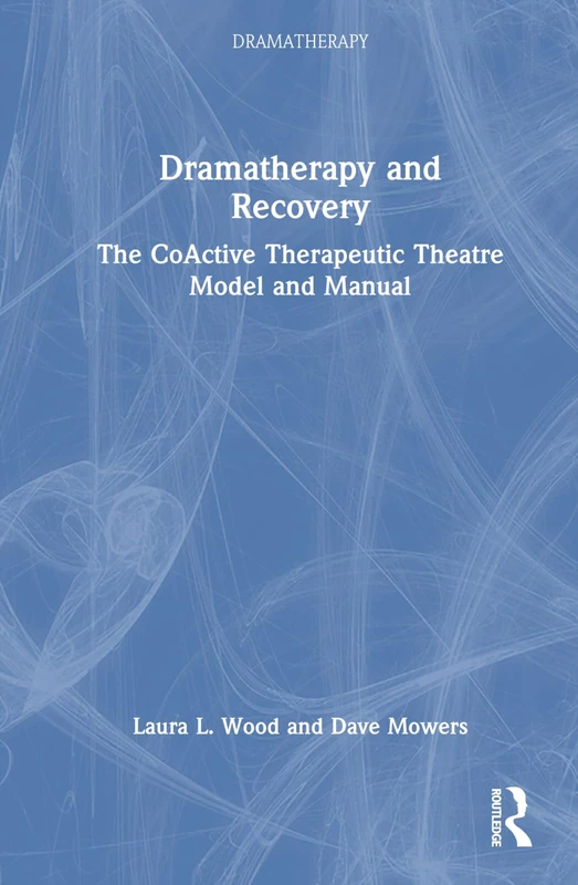 Routledge Dramatherapy and Recovery - Therapeutic Theatre Model