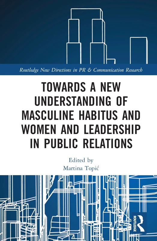 Routledge Masculine Habitus and Women in PR Leadership Book