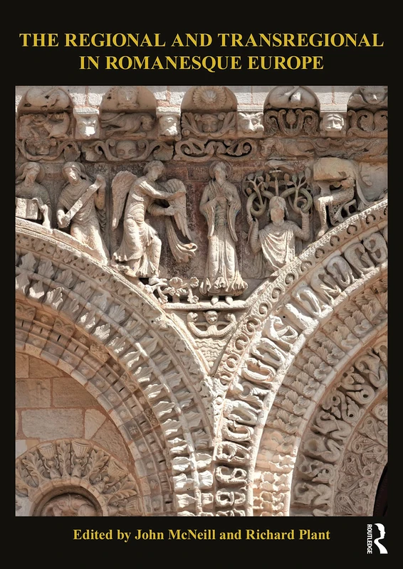 The Regional and Transregional in Romanesque Europe (The British Archaeological Association Romanesque Transactions)