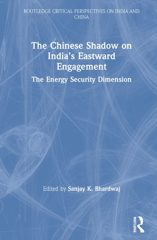 Routledge - The Chinese Shadow on India's Eastward Engagement