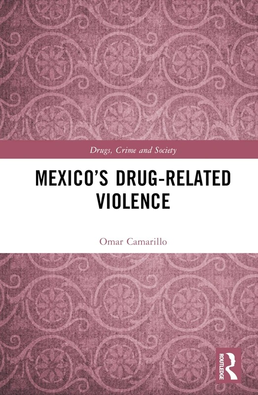 Routledge - Mexico's Drug-Related Violence (Drugs, Crime and Society)