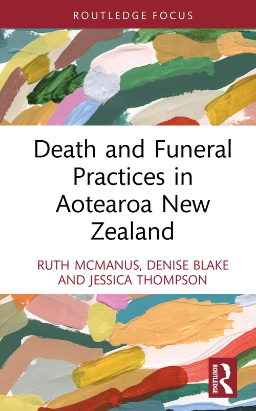 Death and Funeral Practices in Aotearoa New Zealand (Routledge International Focus on Death and Funeral Practices)