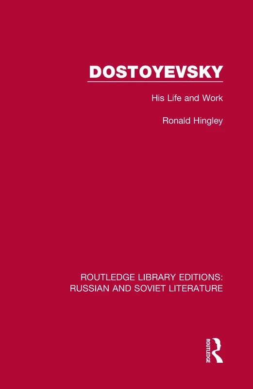 Dostoyevsky: His Life and Work: 4 (Routledge Library Editions: Russian and Soviet Literature)