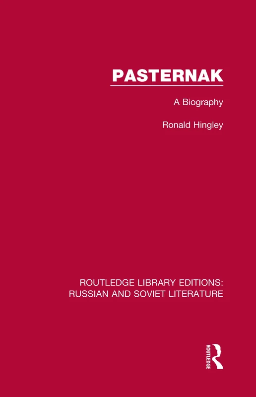 Pasternak: A Biography: 8 (Routledge Library Editions: Russian and Soviet Literature)