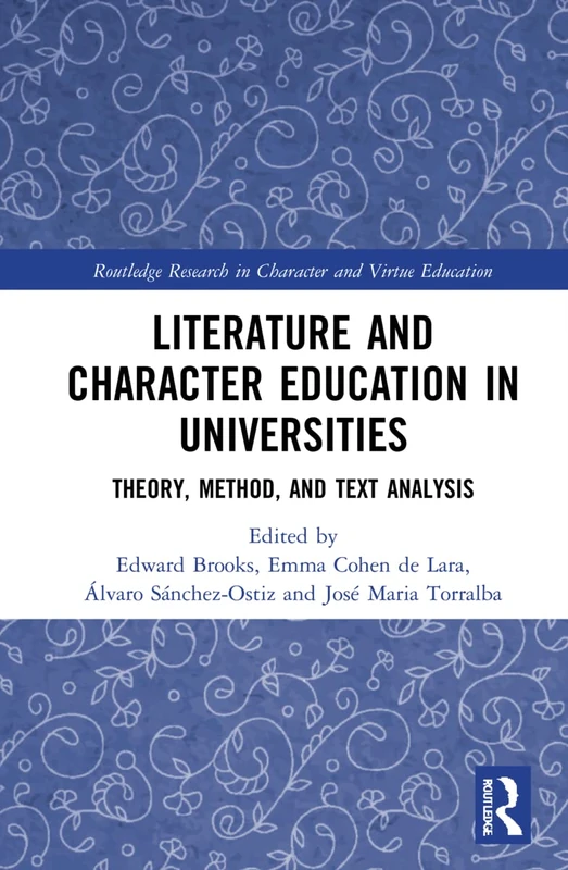 Literature and Character Education in Universities: Theory, Method, and Text Analysis (Routledge Research in Character and Virtue Education)