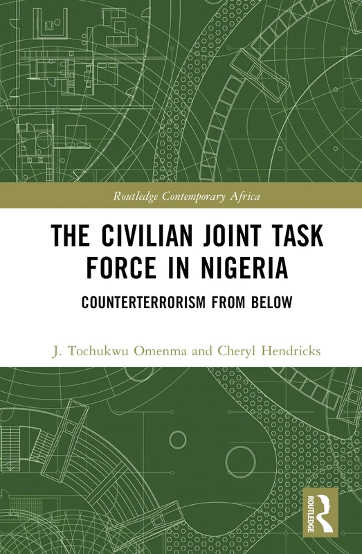 The Civilian Joint Task Force in Nigeria: Counterterrorism from Below (Routledge Contemporary Africa)