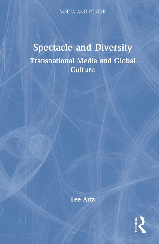 Spectacle and Diversity: Transnational Media and Global Culture (Media and Power)
