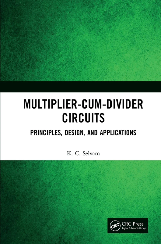 Multiplier-Cum-Divider Circuits: Principles, Design, and Applications