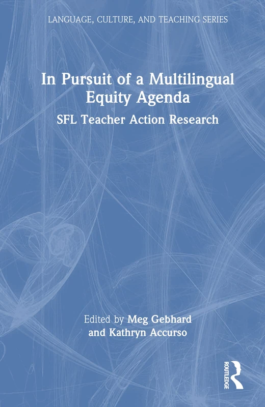 In Pursuit of a Multilingual Equity Agenda: SFL Teacher Action Research (Language, Culture, and Teaching Series)