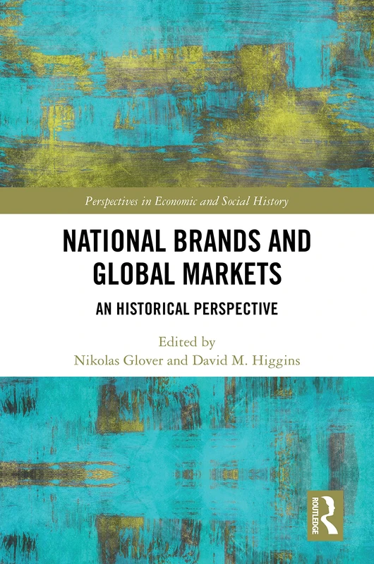 National Brands and Global Markets: An Historical Perspective (Perspectives in Economic and Social History)