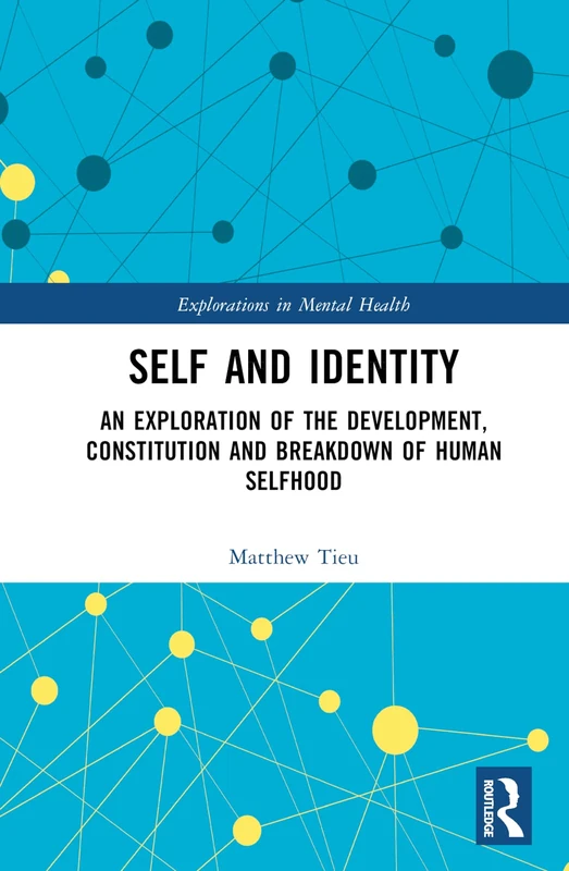 Self and Identity: An Exploration of the Development, Constitution and Breakdown of Human Selfhood (Explorations in Mental Health)
