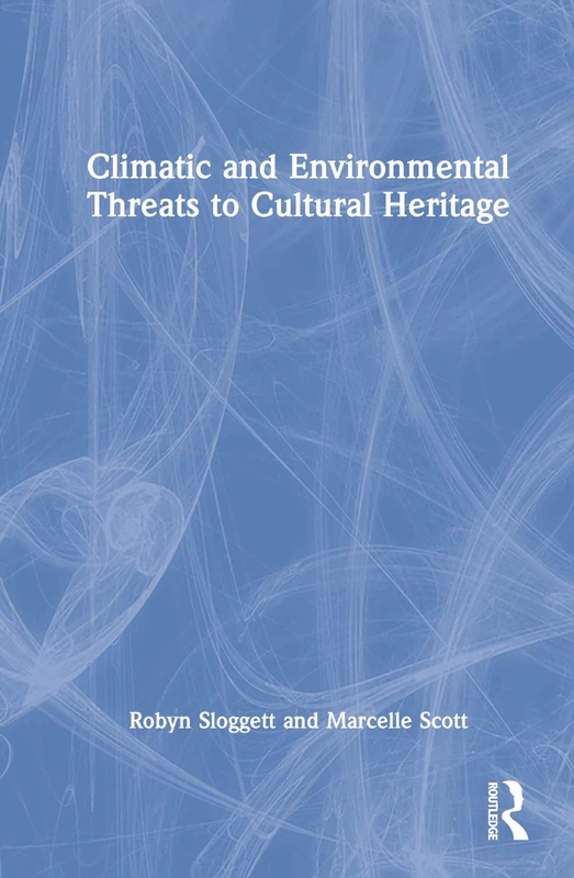 Routledge - Climatic and Environmental Threats to Cultural Heritage