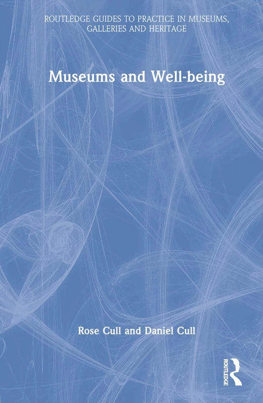 Museums and Well-being (Routledge Guides to Practice in Museums, Galleries and Heritage)