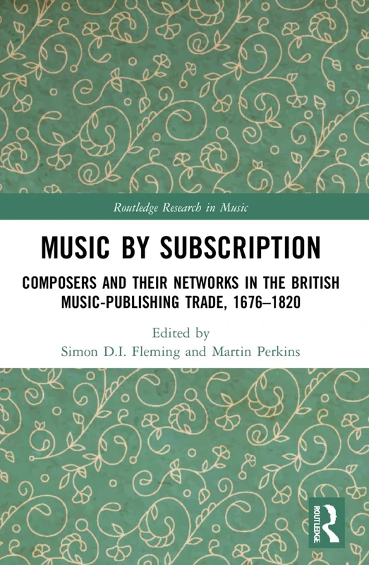 Music by Subscription: Composers and their Networks in the British Music-Publishing Trade, 1676–1820 (Routledge Research in Music)