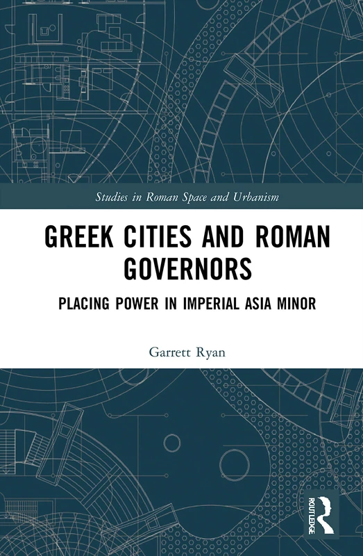 Routledge Greek Cities and Roman Governors - Imperial Asia Minor
