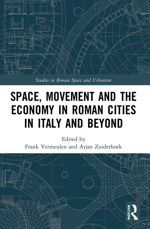 Space, Movement and the Economy in Roman Cities in Italy and Beyond (Studies in Roman Space and Urbanism)